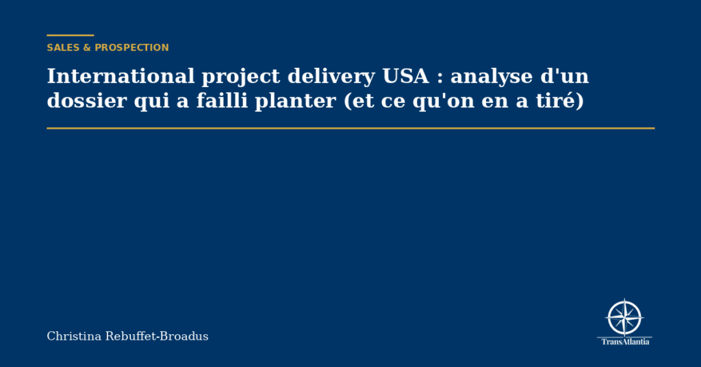 International project delivery USA : analyse d'un dossier qui a failli planter (et ce qu'on en a tiré)