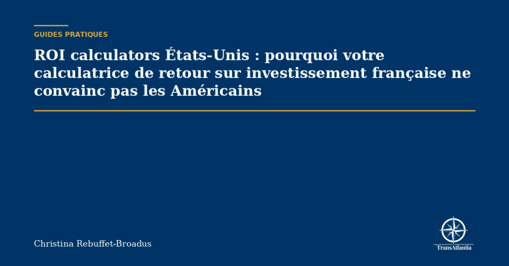 ROI calculators États-Unis : pourquoi votre calculatrice de retour sur investissement française ne convainc pas les Américains