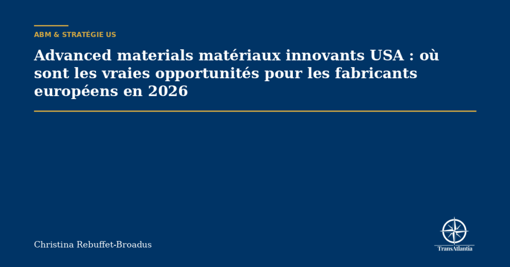 Advanced materials matériaux innovants USA : où sont les vraies opportunités pour les fabricants européens en 2026