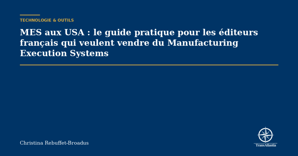 MES aux USA : le guide pratique pour les éditeurs français qui veulent vendre du Manufacturing Execution Systems