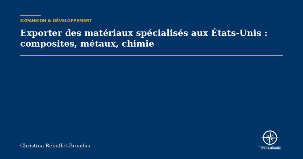 Exporter des matériaux spécialisés aux États-Unis : composites, métaux, chimie