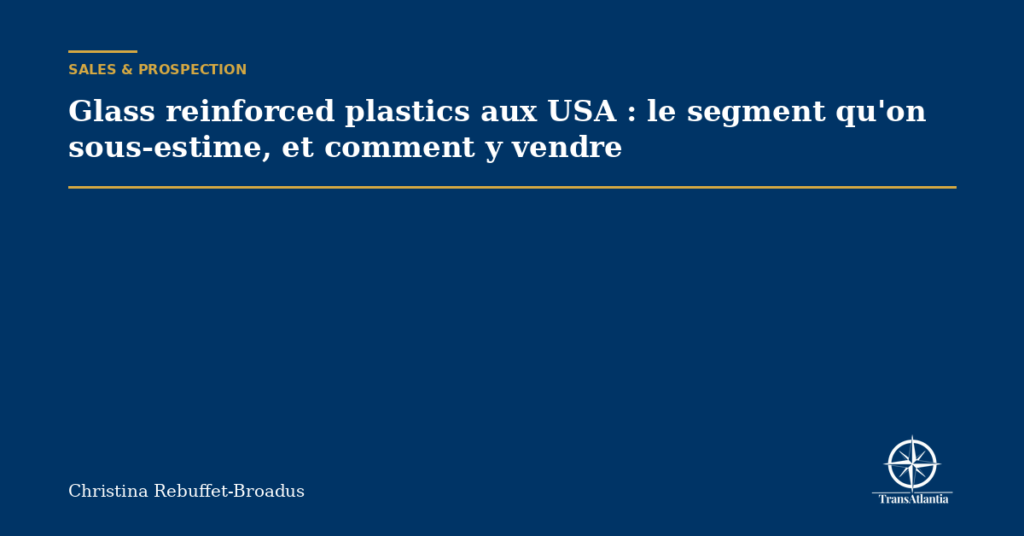 Glass reinforced plastics aux USA : le segment qu'on sous-estime, et comment y vendre