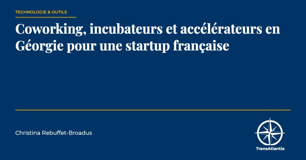 coworking incubateurs Géorgie startup française, par Christina Rebuffet