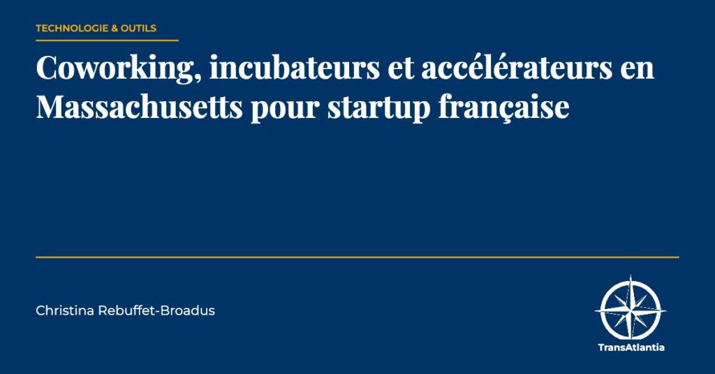 coworking incubateurs Massachusetts startup française, par Christina Rebuffet