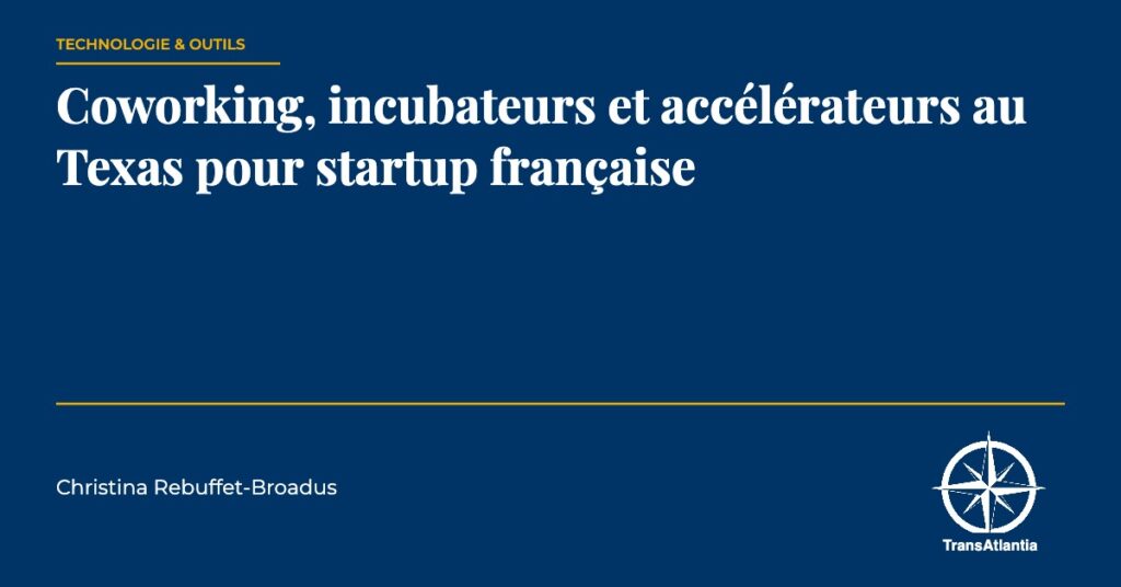 coworking incubateurs Texas startup française, par Christina Rebuffet