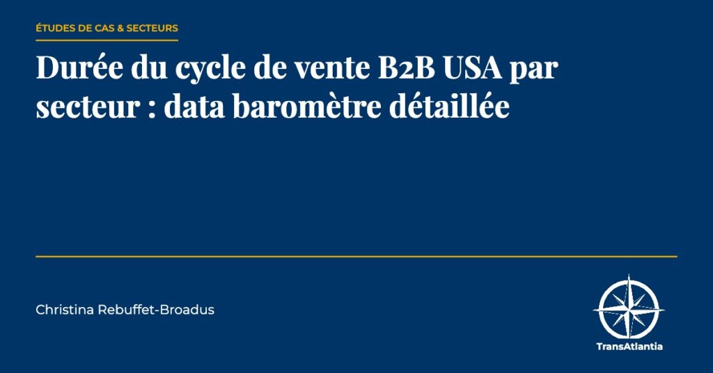 durée cycle vente B2B USA secteur, par Christina Rebuffet