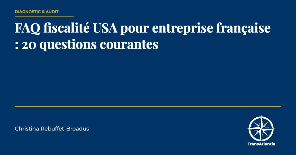 FAQ fiscalité USA entreprise française, par Christina Rebuffet