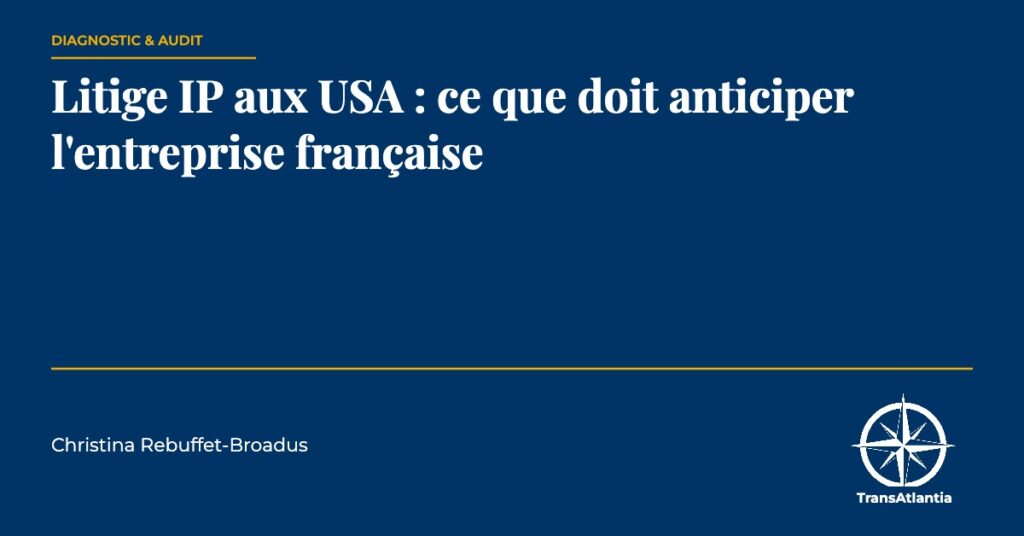 litige IP USA entreprise française, par Christina Rebuffet