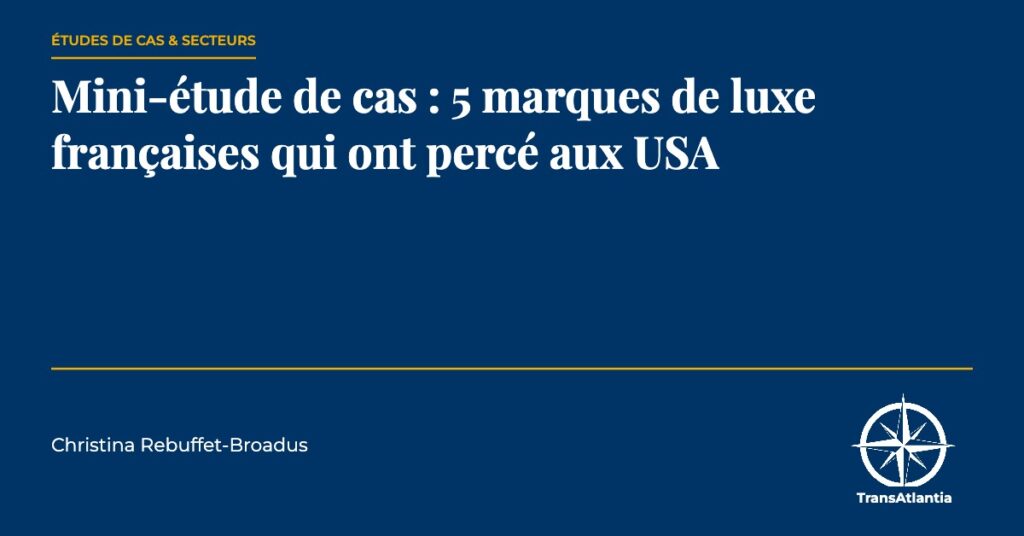 5 marques luxe françaises percé USA, par Christina Rebuffet