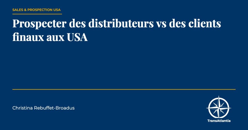 prospecter distributeurs vs clients finaux usa, par Christina Rebuffet