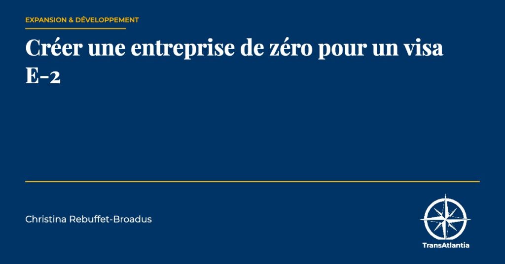 créer entreprise visa E-2, par Christina Rebuffet