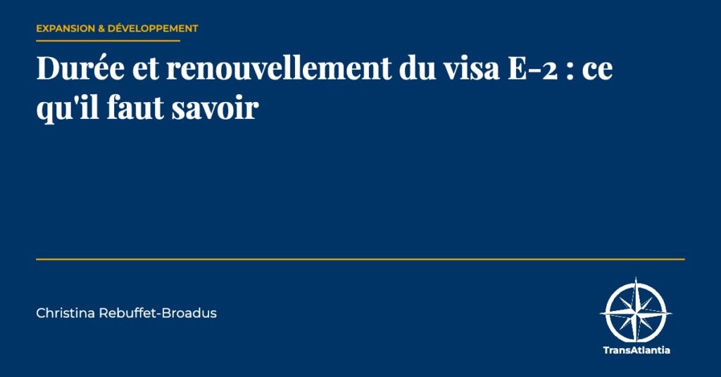 durée renouvellement visa E-2, par Christina Rebuffet