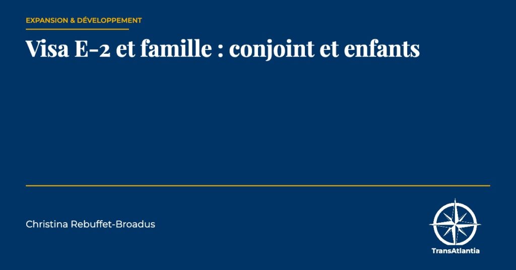 visa E-2 conjoint et enfants, par Christina Rebuffet