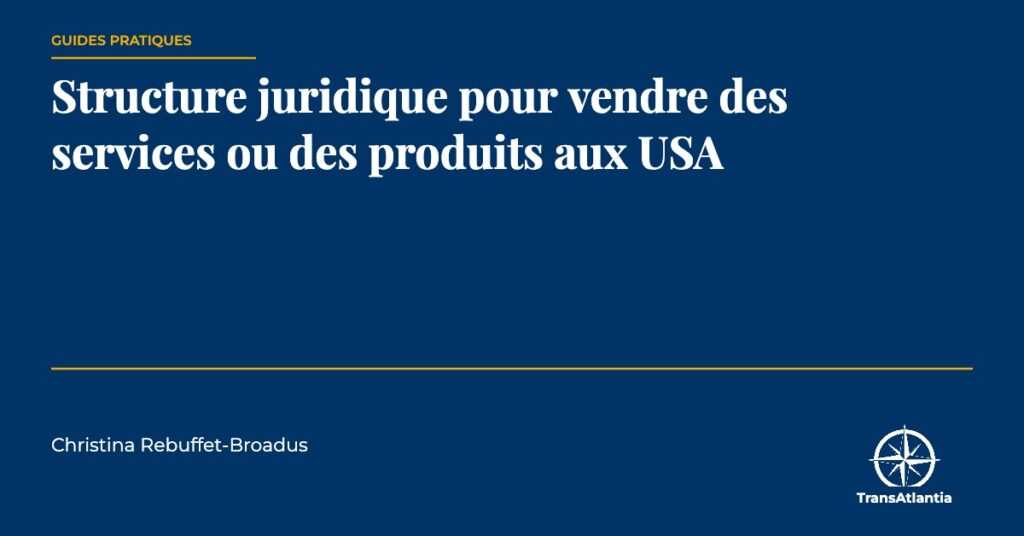 structure juridique pour vendre des services ou des produits aux USA, par Christina Rebuffet
